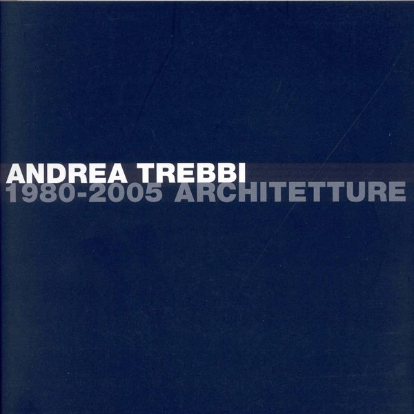 2005, copertina monografia 'andrea trebbi 1980-2005 architetture'